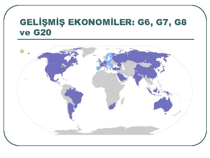 GELİŞMİŞ EKONOMİLER: G 6, G 7, G 8 ve G 20 l . 