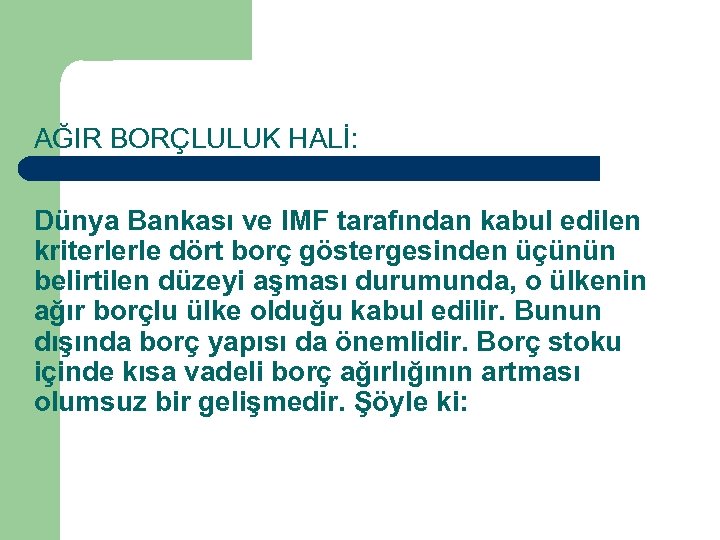 AĞIR BORÇLULUK HALİ: Dünya Bankası ve IMF tarafından kabul edilen kriterlerle dört borç göstergesinden