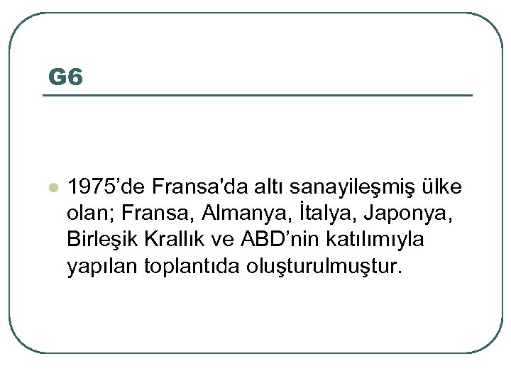 G 6 l 1975’de Fransa'da altı sanayileşmiş ülke olan; Fransa, Almanya, İtalya, Japonya, Birleşik