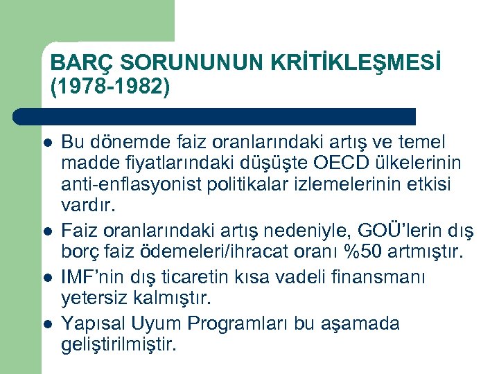 BARÇ SORUNUNUN KRİTİKLEŞMESİ (1978 -1982) l l Bu dönemde faiz oranlarındaki artış ve temel