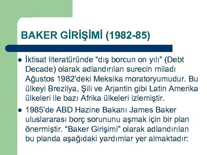 BAKER GİRİŞİMİ (1982 -85) l l İktisat literatüründe “dış borcun on yılı” (Debt Decade)