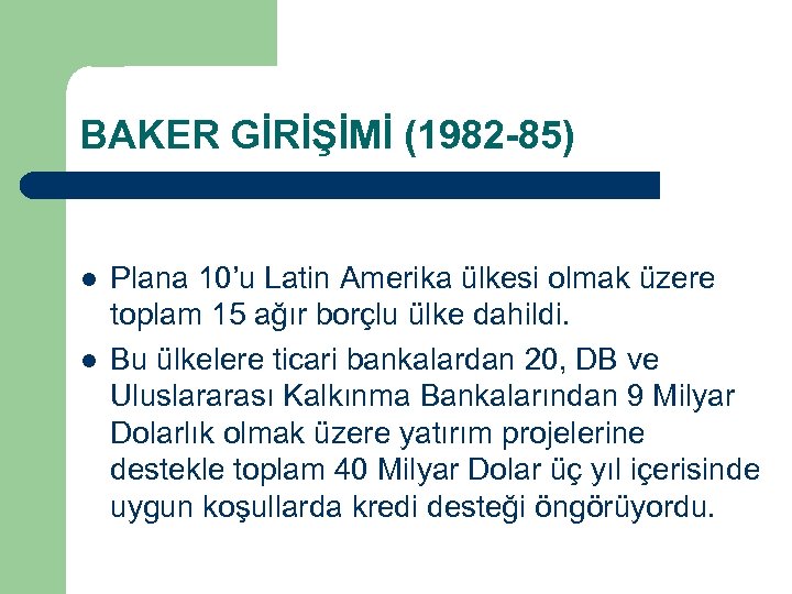 BAKER GİRİŞİMİ (1982 -85) l l Plana 10’u Latin Amerika ülkesi olmak üzere toplam