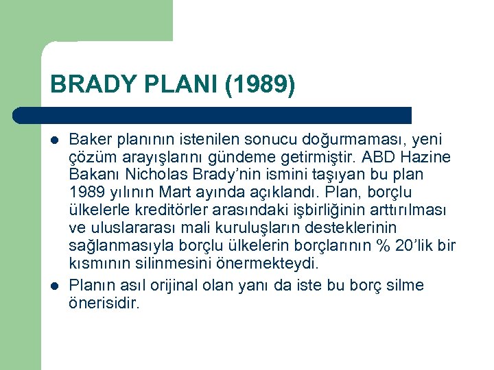 BRADY PLANI (1989) l l Baker planının istenilen sonucu doğurmaması, yeni çözüm arayışlarını gündeme