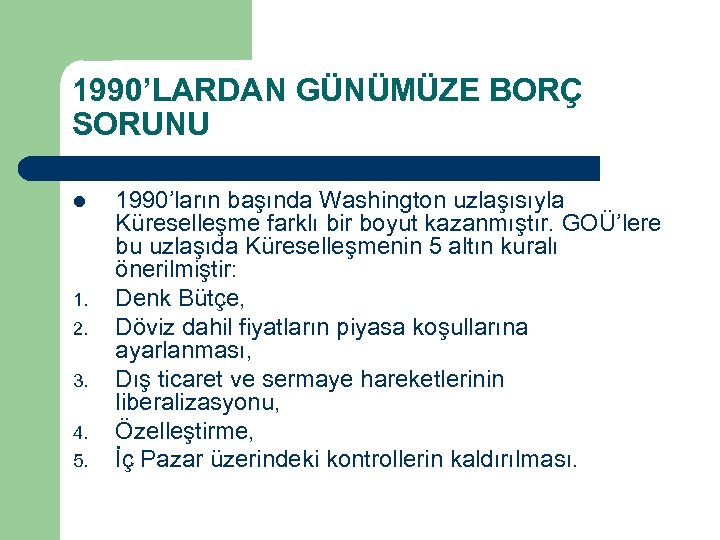 1990’LARDAN GÜNÜMÜZE BORÇ SORUNU l 1. 2. 3. 4. 5. 1990’ların başında Washington uzlaşısıyla