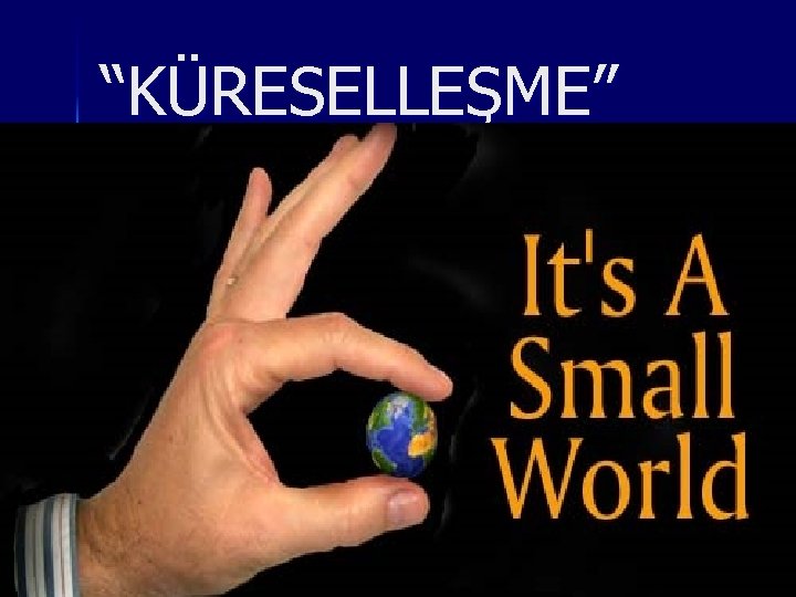 “KÜRESELLEŞME” 