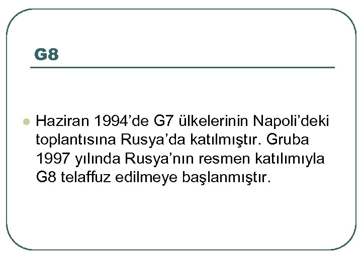 G 8 l Haziran 1994’de G 7 ülkelerinin Napoli’deki toplantısına Rusya’da katılmıştır. Gruba 1997