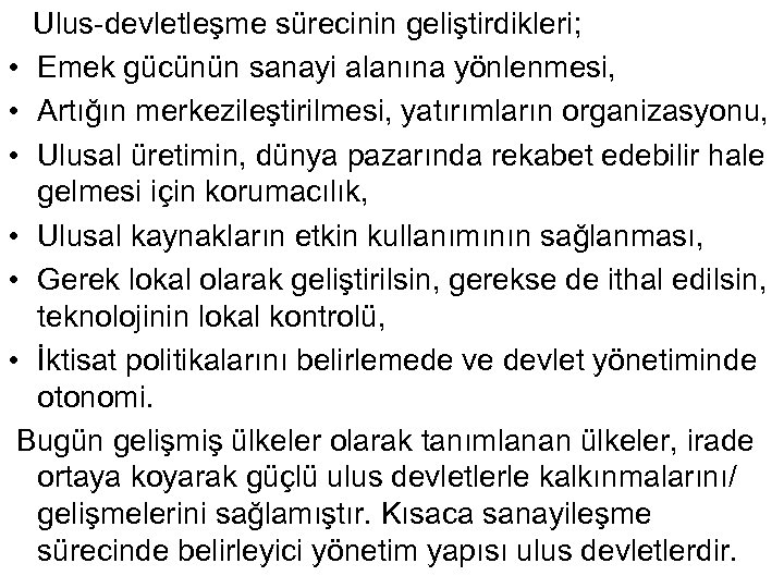  Ulus-devletleşme sürecinin geliştirdikleri; • Emek gücünün sanayi alanına yönlenmesi, • Artığın merkezileştirilmesi, yatırımların