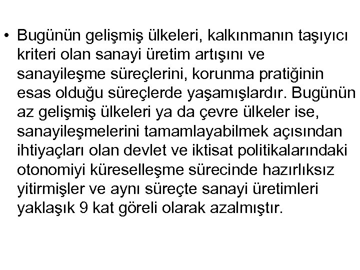  • Bugünün gelişmiş ülkeleri, kalkınmanın taşıyıcı kriteri olan sanayi üretim artışını ve sanayileşme