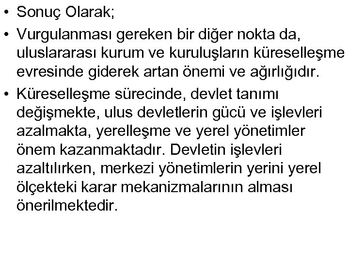  • Sonuç Olarak; • Vurgulanması gereken bir diğer nokta da, uluslararası kurum ve