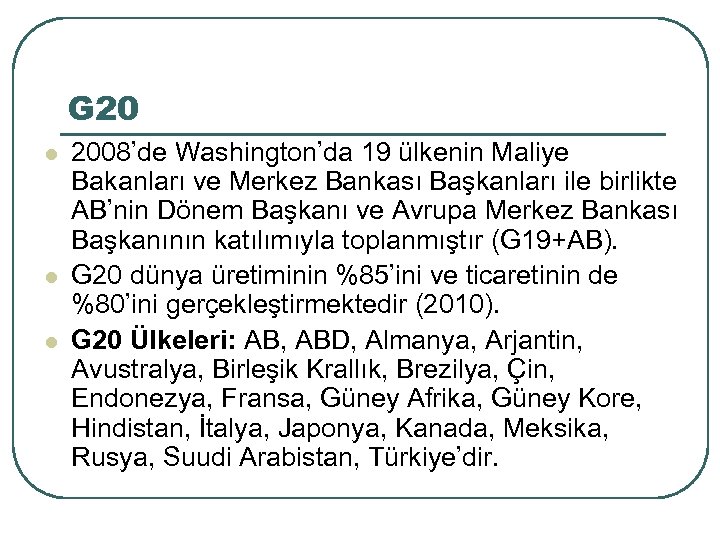 G 20 l l l 2008’de Washington’da 19 ülkenin Maliye Bakanları ve Merkez Bankası