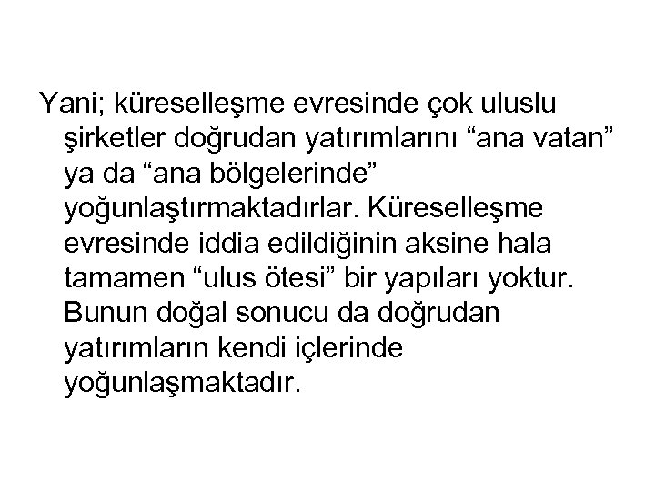 Yani; küreselleşme evresinde çok uluslu şirketler doğrudan yatırımlarını “ana vatan” ya da “ana bölgelerinde”