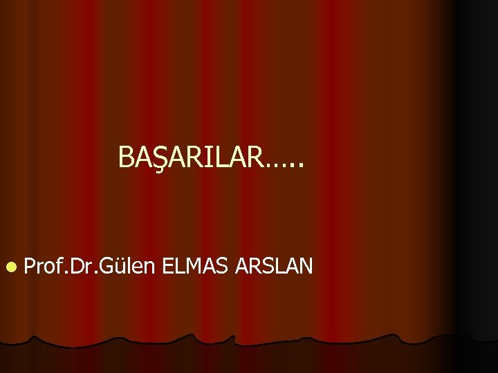 BAŞARILAR…. . l Prof. Dr. Gülen ELMAS ARSLAN 