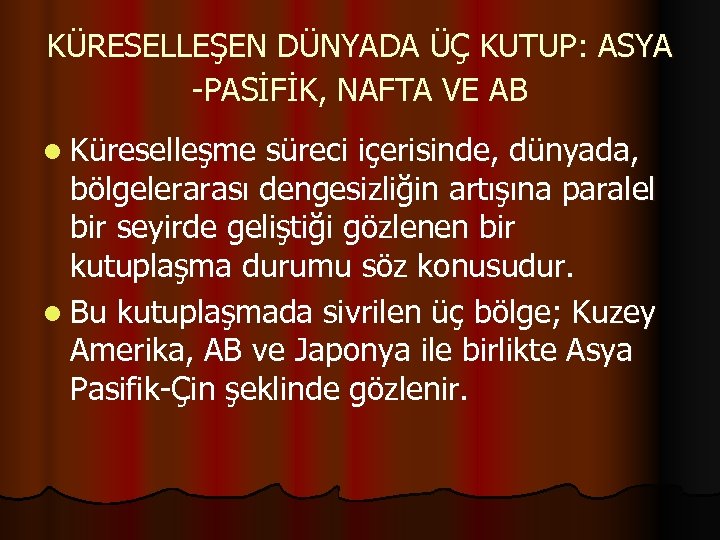 KÜRESELLEŞEN DÜNYADA ÜÇ KUTUP: ASYA -PASİFİK, NAFTA VE AB l Küreselleşme süreci içerisinde, dünyada,