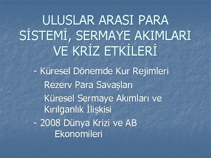 ULUSLAR ARASI PARA SİSTEMİ, SERMAYE AKIMLARI VE KRİZ ETKİLERİ - Küresel Dönemde Kur Rejimleri
