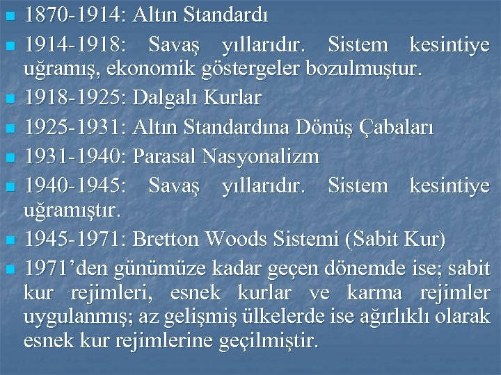 n n n n 1870 -1914: Altın Standardı 1914 -1918: Savaş yıllarıdır. Sistem kesintiye