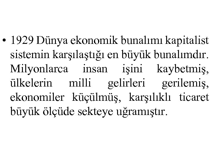  • 1929 Dünya ekonomik bunalımı kapitalist sistemin karşılaştığı en büyük bunalımdır. Milyonlarca insan