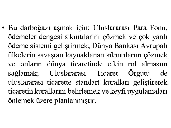  • Bu darboğazı aşmak için; Uluslararası Para Fonu, ödemeler dengesi sıkıntılarını çözmek ve