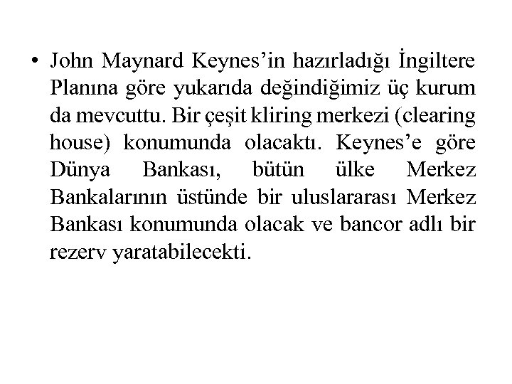  • John Maynard Keynes’in hazırladığı İngiltere Planına göre yukarıda değindiğimiz üç kurum da