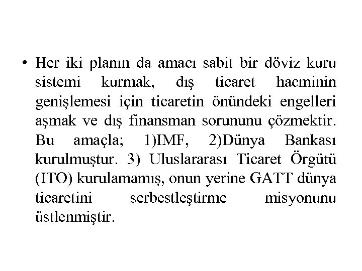  • Her iki planın da amacı sabit bir döviz kuru sistemi kurmak, dış