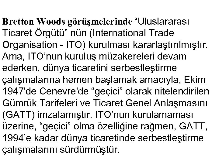  Bretton Woods görüşmelerinde “Uluslararası Ticaret Örgütü” nün (International Trade Organisation - ITO) kurulması