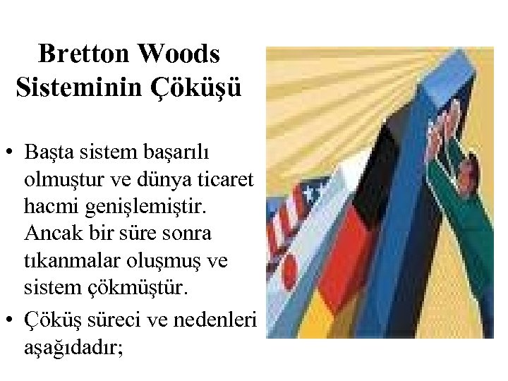 Bretton Woods Sisteminin Çöküşü • Başta sistem başarılı olmuştur ve dünya ticaret hacmi genişlemiştir.