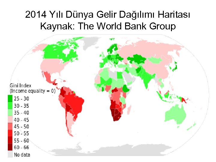 2014 Yılı Dünya Gelir Dağılımı Haritası Kaynak: The World Bank Group 