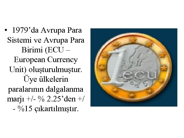  • 1979’da Avrupa Para Sistemi ve Avrupa Para Birimi (ECU – European Currency