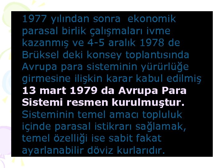 1977 yılından sonra ekonomik parasal birlik çalışmaları ivme kazanmış ve 4 -5 aralık 1978