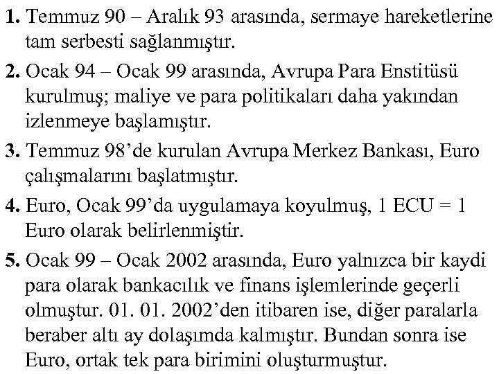 1. Temmuz 90 – Aralık 93 arasında, sermaye hareketlerine tam serbesti sağlanmıştır. 2. Ocak