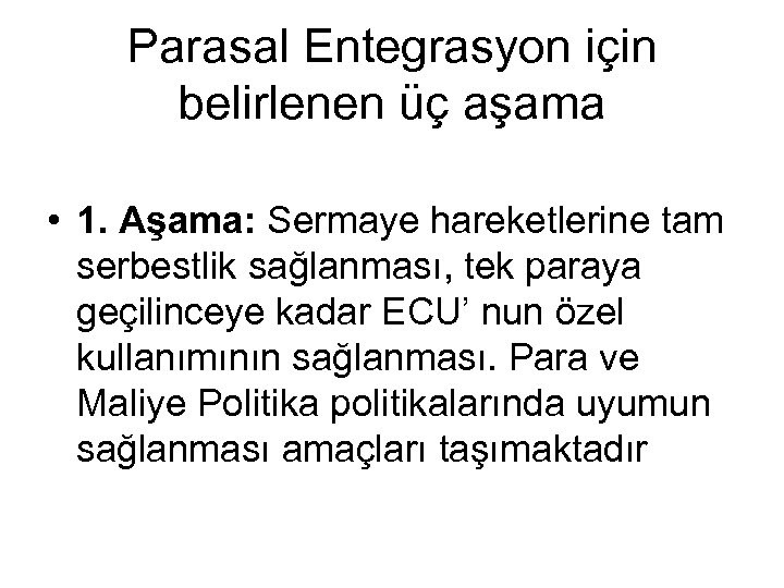 Parasal Entegrasyon için belirlenen üç aşama • 1. Aşama: Sermaye hareketlerine tam serbestlik sağlanması,