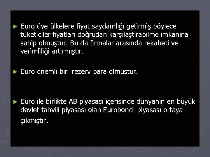 ► Euro üye ülkelere fiyat saydamlığı getirmiş böylece tüketiciler fiyatları doğrudan karşılaştırabilme imkanına sahip