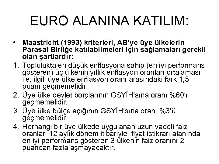 EURO ALANINA KATILIM: • Maastricht (1993) kriterleri, AB’ye ülkelerin Parasal Birliğe katılabilmeleri için sağlamaları
