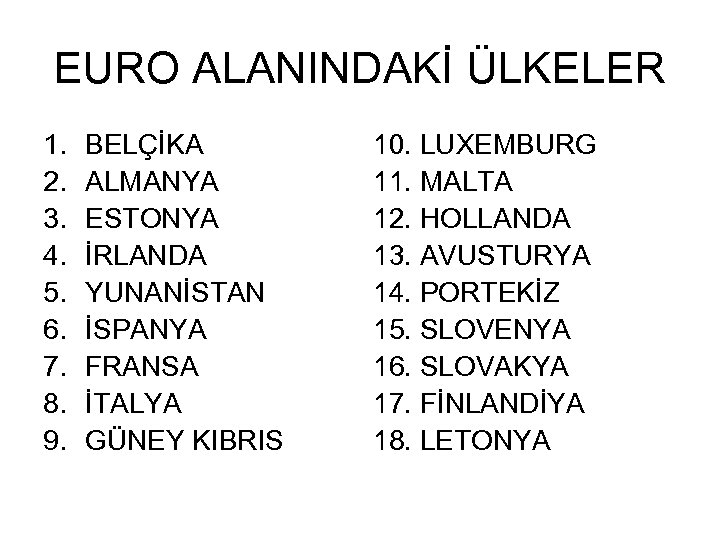 EURO ALANINDAKİ ÜLKELER 1. 2. 3. 4. 5. 6. 7. 8. 9. BELÇİKA ALMANYA