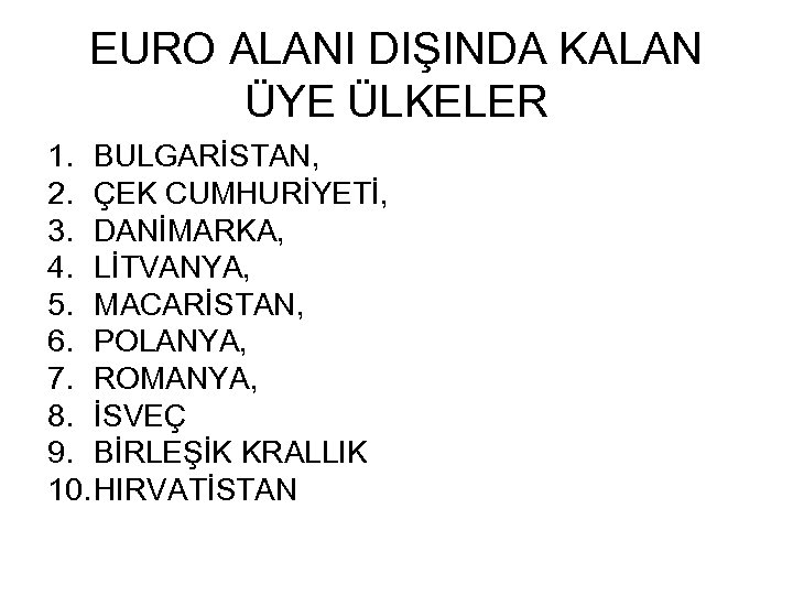 EURO ALANI DIŞINDA KALAN ÜYE ÜLKELER 1. BULGARİSTAN, 2. ÇEK CUMHURİYETİ, 3. DANİMARKA, 4.