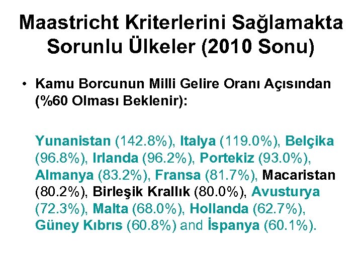 Maastricht Kriterlerini Sağlamakta Sorunlu Ülkeler (2010 Sonu) • Kamu Borcunun Milli Gelire Oranı Açısından