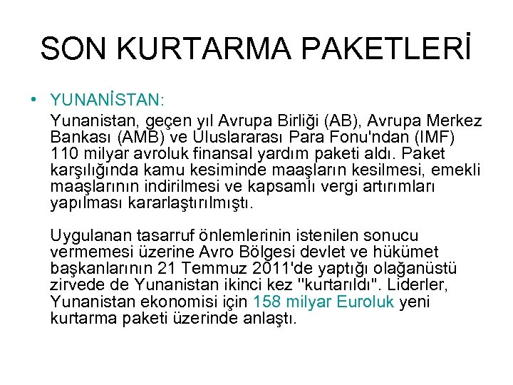 SON KURTARMA PAKETLERİ • YUNANİSTAN: Yunanistan, geçen yıl Avrupa Birliği (AB), Avrupa Merkez Bankası