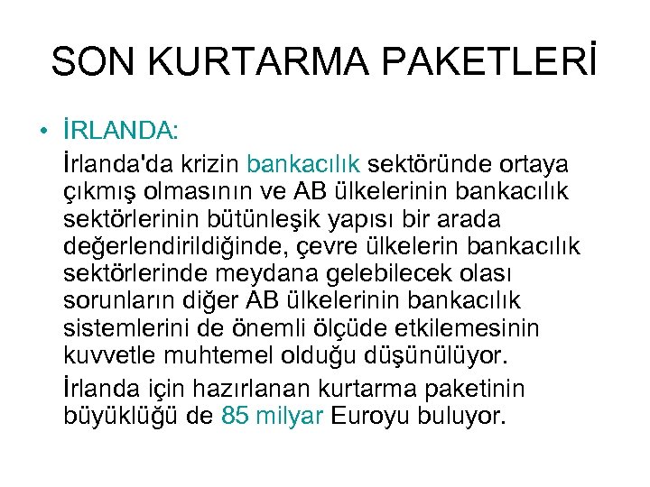 SON KURTARMA PAKETLERİ • İRLANDA: İrlanda'da krizin bankacılık sektöründe ortaya çıkmış olmasının ve AB