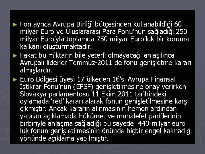 Fon ayrıca Avrupa Birliği bütçesinden kullanabildiği 60 milyar Euro ve Uluslararası Para Fonu’nun sağladığı