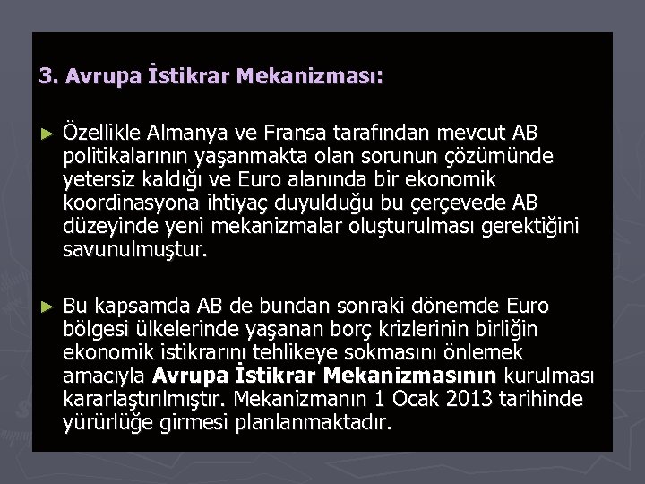 3. Avrupa İstikrar Mekanizması: ► Özellikle Almanya ve Fransa tarafından mevcut AB politikalarının yaşanmakta