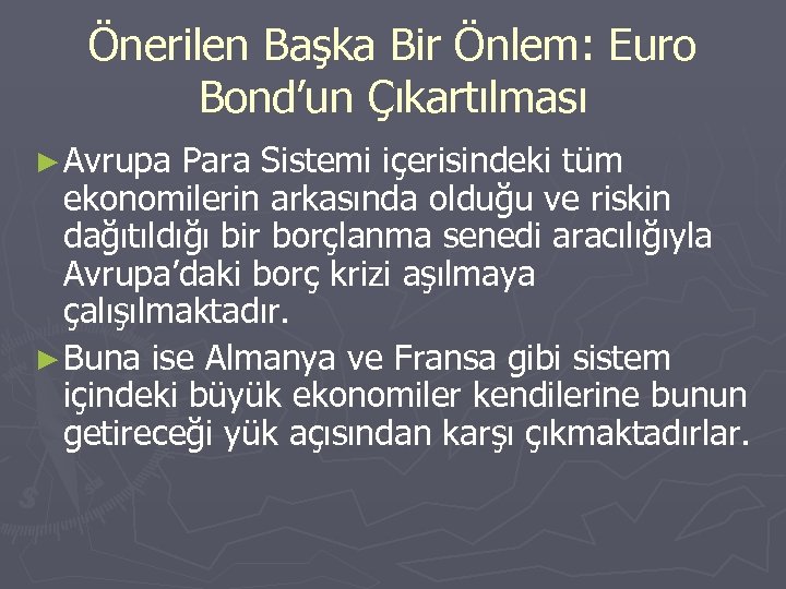 Önerilen Başka Bir Önlem: Euro Bond’un Çıkartılması ► Avrupa Para Sistemi içerisindeki tüm ekonomilerin