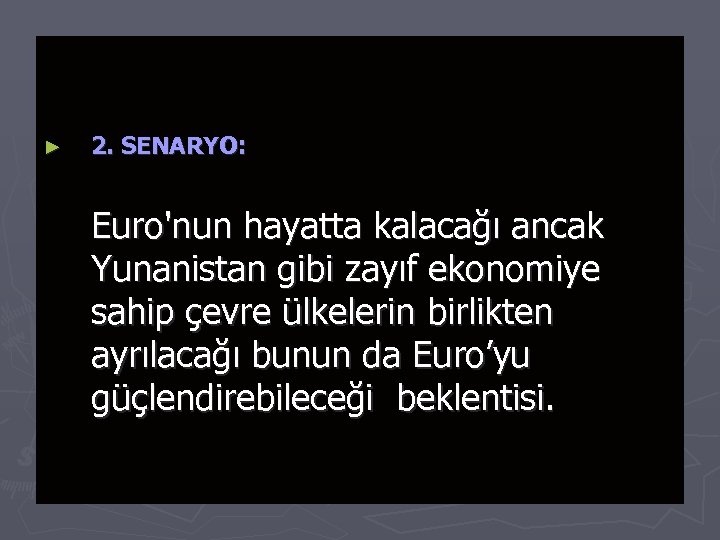 ► 2. SENARYO: Euro'nun hayatta kalacağı ancak Yunanistan gibi zayıf ekonomiye sahip çevre ülkelerin