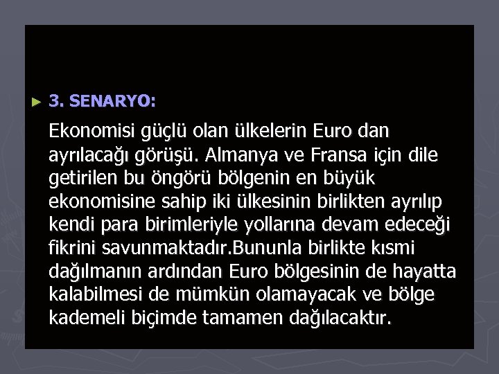 ► 3. SENARYO: Ekonomisi güçlü olan ülkelerin Euro dan ayrılacağı görüşü. Almanya ve Fransa