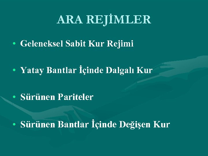 ARA REJİMLER • Geleneksel Sabit Kur Rejimi • Yatay Bantlar İçinde Dalgalı Kur •