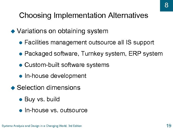 8 Choosing Implementation Alternatives u Variations on obtaining system l Facilities management outsource all