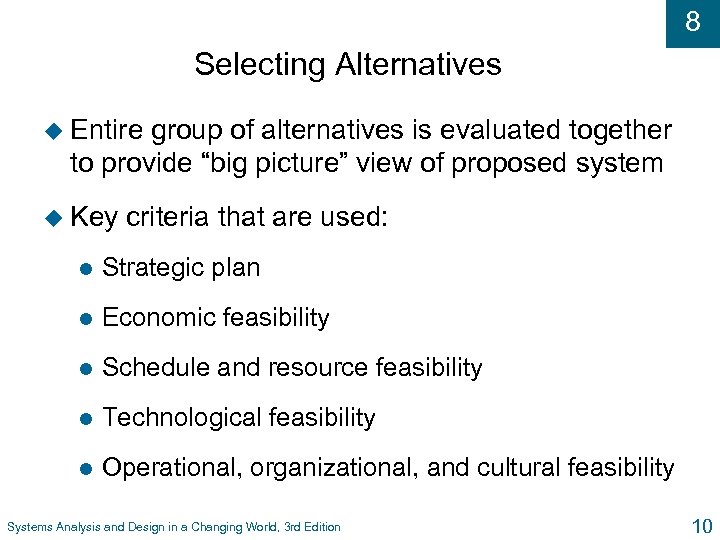 8 Selecting Alternatives u Entire group of alternatives is evaluated together to provide “big