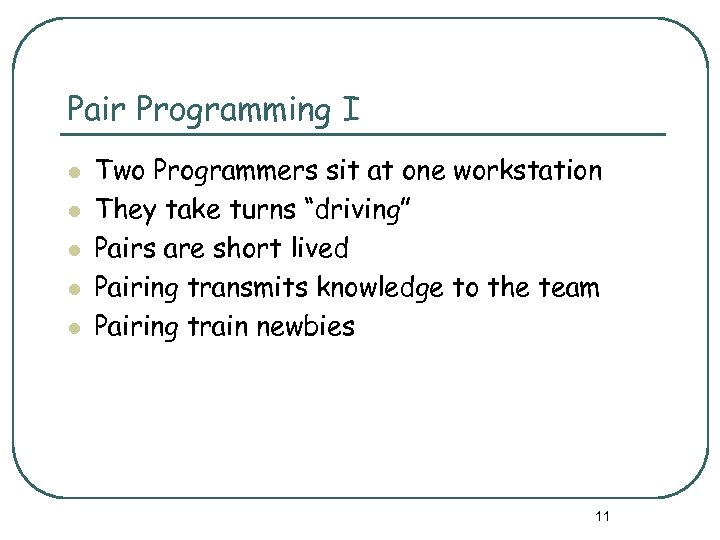 Pair Programming I l l l Two Programmers sit at one workstation They take