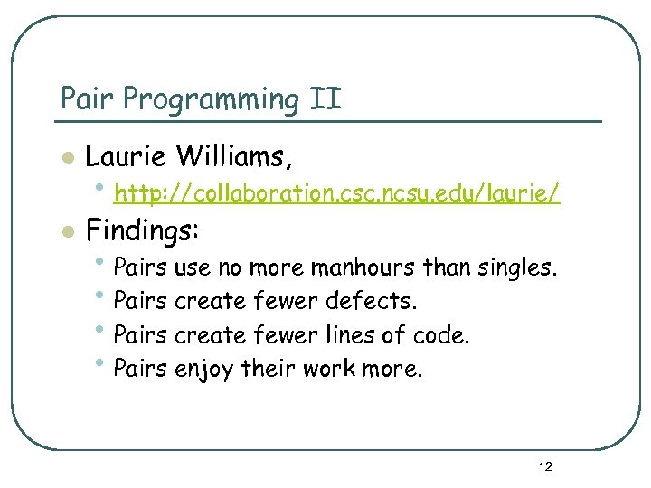 Pair Programming II l Laurie Williams, l Findings: • http: //collaboration. csc. ncsu. edu/laurie/