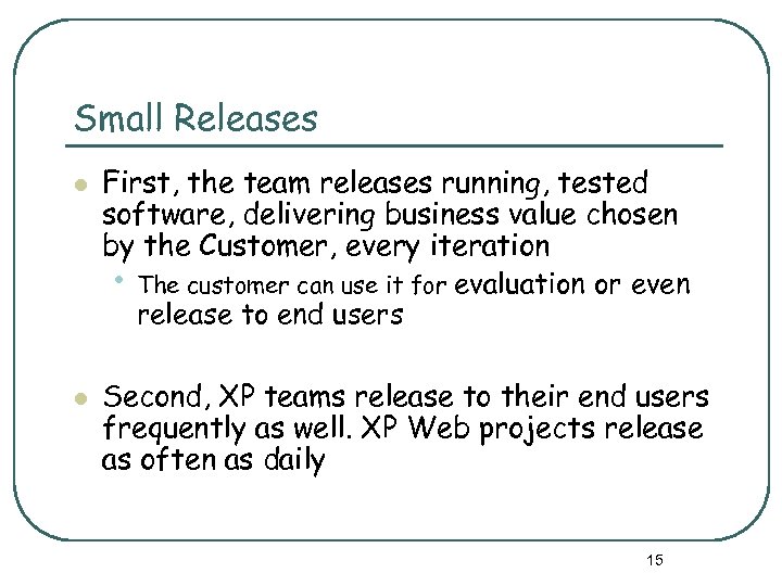 Small Releases l l First, the team releases running, tested software, delivering business value