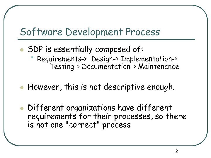 Software Development Process l SDP is essentially composed of: • Requirements-> Design-> Implementation-> Testing->