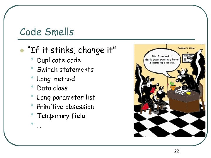 Code Smells l “If it stinks, change it” • Duplicate code • Switch statements